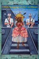 Creole Religions of the Caribbean, Third Edition: An Introduction di Margarite Fernández Olmos, Lizabeth Paravisini-Gebert edito da NEW YORK UNIV PR