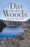 A Day in the Woods di Brian Walsh edito da ARCHWAY PUB