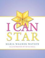 The I Can Star di Maria Wagner-Watson edito da AUTHORHOUSE