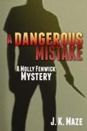 A Dangerous Mistake: A Mollie Fenwick Mystery di J. K. Maze edito da Createspace