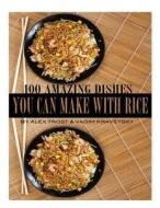 100 Amazing Dishes You Can Make with Rice di Alex Trost, Vadim Kravetsky edito da Createspace