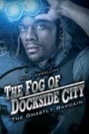 The Fog of Dockside City: The Ghastly Bargain di Pat Flewwelling edito da Createspace