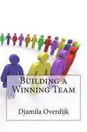 Building a Winning Team di Djamila W. Overdijk edito da Createspace
