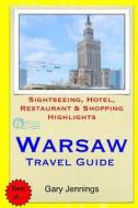 Warsaw Travel Guide: Sightseeing, Hotel, Restaurant & Shopping Highlights di Gary Jennings edito da Createspace