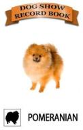 Dog Show Record Book: Pomeranian di Snapping Turtle Books edito da Createspace