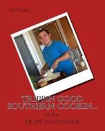 Trippin Good Southern Cookin... di Tripp Gellinger edito da Createspace