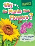 Why Do Plants Have Flowers?: And Other Questions about Evolution and Classification di Pat Jacobs edito da POWERKIDS PR