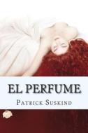 El Perfume: Historia de Un Asesino - Patrick Suskind (Edicion Espanol) di Patrick Suskind edito da Createspace