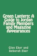 Green Lantern: A Guide to Jordan Family Members and Magazine Appearances di Deborah Eker, Glen Eker edito da Createspace