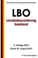 Landesbauordnung Saarland (Lbo), 2. Auflage 2015 di G. Recht edito da Createspace