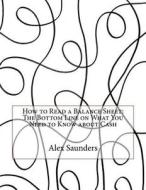 How to Read a Balance Sheet: The Bottom Line on What You Need to Know about Cash di Alex K. Saunders edito da Createspace