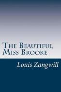 The Beautiful Miss Brooke di Louis Zangwill edito da Createspace