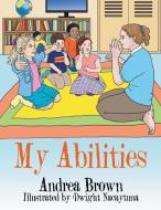 My Abilities di Andrea Brown edito da Xlibris