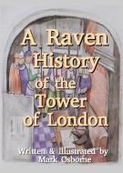 A Raven History Of The Tower Of London di Mark Osborne edito da MarkOzworks