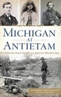 Michigan at Antietam: The Wolverine State S Sacrifice on America S Bloodiest Day di Jack Dempsey, Brian James Egen edito da HISTORY PR