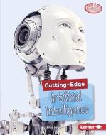 Cutting-Edge Artificial Intelligence di Anna Leigh edito da LERNER PUBN
