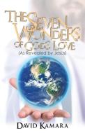 The Seven Wonders of God's Love: (As Revealed by Jesus) di David Kamara edito da XULON PR