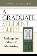 Graduate Student Guide di Carol A. Mullen edito da Rowman & Littlefield Education