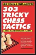 303 Tricky Chess Tactics di Fred Wilson, Bruce Alberston edito da CARDOZA PUB