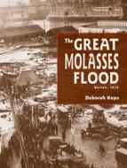 The Great Molasses Flood: Boston, 1919 di Deborah Kops edito da Charlesbridge Publishing