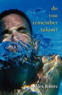 Do You Remember Tulum? di Alex Jeffers edito da Lethe Press