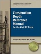 Construction Depth Reference Manual for the Civil PE Exam di Thomas M. Korman edito da Professional Publications Inc