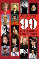 99 CURIOSIDADES HISTÓRICAS di Alexis Ortiz edito da EDICIONES UNIVERSAL