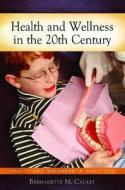 Health and Wellness in 20th-Century America di Bernadette McCauley edito da ABC CLIO