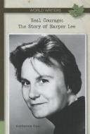 Real Courage: The Story of Harper Lee di Katherine Don edito da Morgan Reynolds Publishing