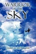 Warrior In The Sky di James K Renshaw edito da America Star Books