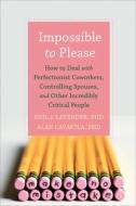 Impossible to Please: How to Deal with Perfectionist Coworkers, Controlling Spouses, and Other Incredibly Critical Peopl di Neil Lavender, Alan A. Cavaiola edito da NEW HARBINGER PUBN