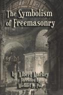 The Symbolism of Freemasonry di Albert G. Mackey edito da CRANBROOK ART MUSEUM