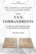 The Ten Commandments: In Light of God's Administration in the History of Redemption di Abraham Park edito da CLC PUBN