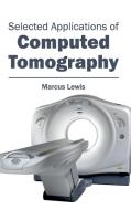 Selected Applications of Computed Tomography edito da ML Books International - IPS