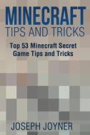 Minecraft Tips and Tricks: Top 53 Minecraft Secret Game Tips and Tricks di Joseph Joyner edito da Speedy Publishing LLC