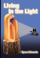 Living in the Light di Byron Edwards edito da LIGHTHOUSE PUB