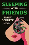 Sleeping with Friends di Emily Schultz edito da THOMAS & MERCER