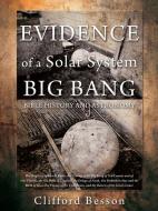 EVIDENCE of a Solar BIG BANG di Clifford Besson edito da XULON PR