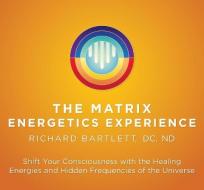Matrix Energetics Experience di Richard Bartlett edito da Sounds True Inc