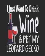 I Just Want Drink Wine & Pet My Leopard Gecko: Funny Planner for Leopard Gecko Mom di Stephanie Paige edito da LIGHTNING SOURCE INC