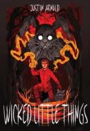 Wicked Little Things di Justin Arnold edito da Tiny Ghost Press