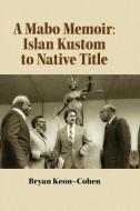 A Mabo Memoir: Islan Kustom to Native Title di Bryan Keon-Cohen edito da LIGHTNING SOURCE INC