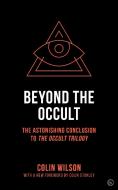 Beyond the Occult: The Astonishing Conclusion to the Occult Trilogy di Colin Wilson edito da WATKINS PUB LTD