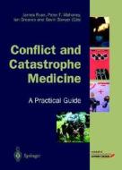 Conflict And Catastrophe Medicine di James Ryan, Peter F. Mahoney, Ian Greaves edito da Springer London Ltd