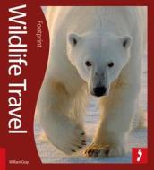 Wildlife Travel Footprint Activity & Lifestyle Guide di William Gray edito da Footprint Travel Guides