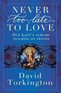 Never Too Late To Love di David Torkington edito da Mercier Press
