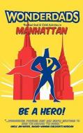 WonderDads Manhattan: The Best Dad/Child Activities in Manhattan di Matthew Nestel, WonderDads Staff edito da Wonderdads