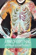 A Map of Everything: A Novel [Color Edition] di Elizabeth Earley edito da Jaded Ibis Press