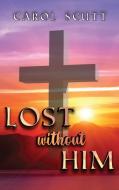 Lost Without Him di Carol Scutt edito da Ewings Publishing LLC