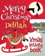 Merry Christmas Delilah - Xmas Activity Book: (Personalized Children's Activity Book) di Xmasst edito da Createspace Independent Publishing Platform